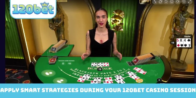 Apply smart strategies during your 120Bet Casino session