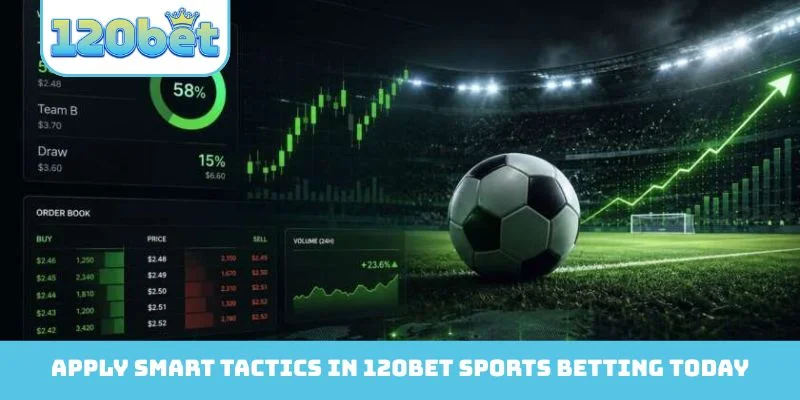 Apply smart tactics in 120Bet Sports Betting today