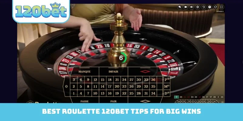 Best Roulette 120Bet tips for big wins