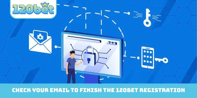 Check your email to finish the 120bet Registration