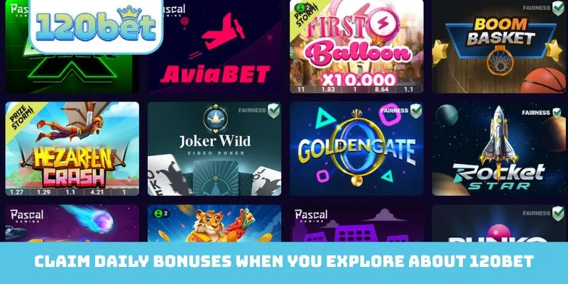 Claim generous daily bonuses when you explore the truth About 120bet