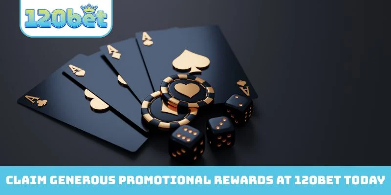 Claim generous promotional rewards at 120Bet today