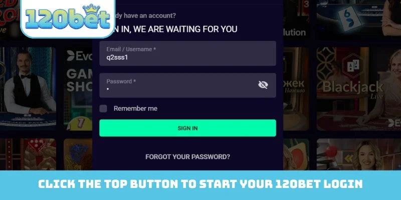 Click the top button to start your 120bet Login