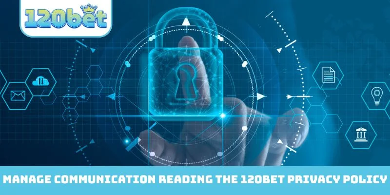 Manage your communication preferences reading the 120bet Privacy Policy