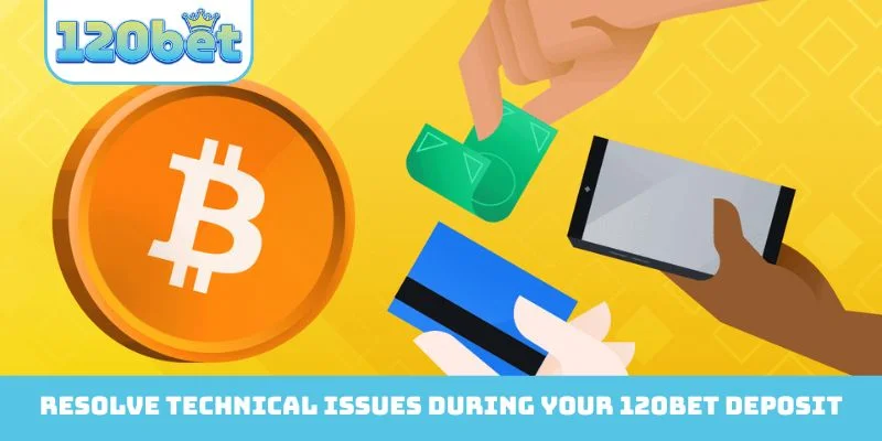 Resolve technical issues during your 120bet Deposit easily